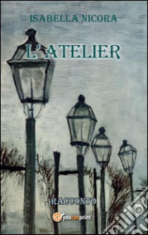 L'Atelier. E-book. Formato EPUB ebook di Isabella Nicora