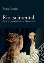 Rinascimentali. Come si viveva in Italia nel Cinquecento. E-book. Formato EPUB ebook