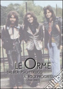 Le Orme - dal beat psichedelico al rock progressivo (1966-1982). E-book. Formato PDF ebook di A.A.V.V.