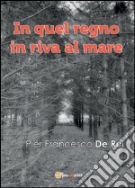 In quel regno in riva al mare. E-book. Formato PDF ebook