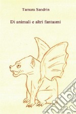 Di animali e altri fantasmi. E-book. Formato PDF ebook