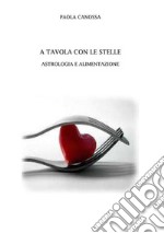 A tavola con le stelle. Astrologia e alimentazione. E-book. Formato EPUB ebook