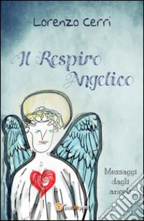 Il respiro angelico. E-book. Formato EPUB ebook di Lorenzo Cerri