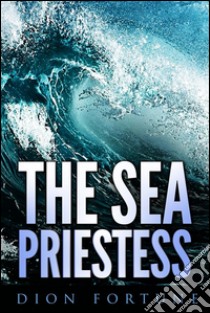 The sea priestess. E-book. Formato EPUB ebook di Dion Fortune