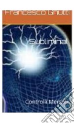 Subliminal controlli mentali. E-book. Formato EPUB ebook