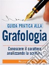 Guida pratica alla Grafologia - Conoscere il carattere analizzando la scrittura. E-book. Formato EPUB ebook di Marianna Leibl