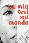 La mia tesi sul mondo. Il diario di Stella. E-book. Formato EPUB ebook