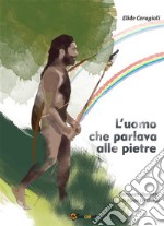 L'uomo che parlava alle pietre. E-book. Formato EPUB ebook