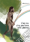 L'uomo che parlava alle pietre. E-book. Formato PDF ebook di Elide Ceragioli