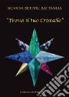 Trova il tuo Cristallo. E-book. Formato EPUB ebook di Silvana Bertoli Battaglia