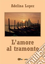 L'amore al tramonto. E-book. Formato EPUB ebook