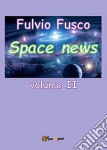 Space News - Volume 2. E-book. Formato PDF ebook di Fulvio Fusco