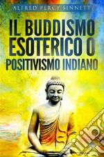 Il buddismo esoterico o positivismo indiano. E-book. Formato EPUB ebook