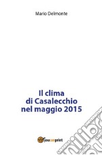 Il clima di Casalecchio nel maggio 2015. E-book. Formato PDF ebook