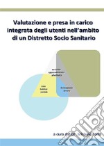 Valutazione e presa in carico integrata degli utenti nell’ambito di un Distretto Socio Sanitario. E-book. Formato PDF ebook