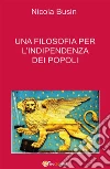 Una filosofia per l'indipendenza dei popoli. E-book. Formato PDF ebook di Nicola Busin
