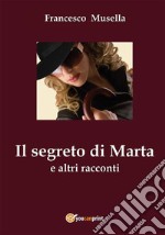 Il segreto di Marta e altri racconti. E-book. Formato PDF ebook