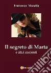 Il segreto di Marta e altri racconti. E-book. Formato PDF ebook di Francesco Musella