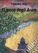 Il gioco degli Aram. E-book. Formato PDF ebook