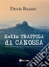 Nella trappola di Canossa. E-book. Formato PDF ebook di Denis Busani