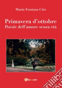 Primavera d'ottobre. E-book. Formato EPUB ebook di Maria Fontana Cito