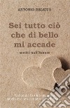 Sei tutto ciò che di bello mi accade. E-book. Formato EPUB ebook