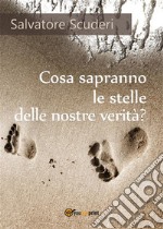 Cosa sapranno le stelle delle nostre verità?. E-book. Formato PDF ebook