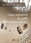 Cosa sapranno le stelle delle nostre verità?. E-book. Formato PDF ebook di Salvatore Scuderi