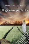 Il giorno perfetto. E-book. Formato PDF ebook di Cristina Del Frate