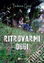 Ritrovarmi oggi. E-book. Formato PDF ebook