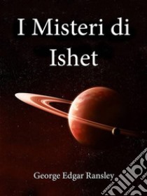 I Misteri di Ishet. E-book. Formato EPUB ebook di George Edgar Ransley