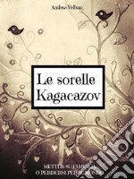 Le sorelle Kagacazov. Metter su famiglia o perdersi per il mondo. E-book. Formato EPUB ebook