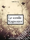 Le sorelle Kagacazov. Metter su famiglia o perdersi per il mondo. E-book. Formato EPUB ebook