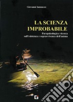 La scienza improbabile. Parapsicologia e ricerca sull'esistenza e sopravvivenza dell'anima. E-book. Formato PDF ebook