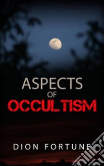 Aspects of Occultism. E-book. Formato EPUB ebook di Dion Fortune