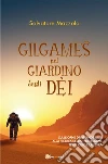 Gilgameš nel giardino degli dèi. E-book. Formato EPUB ebook di Salvatore Mazzola