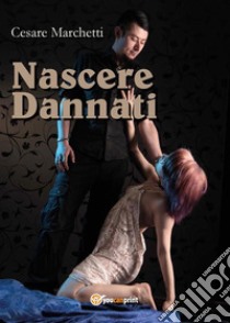 Nascere Dannati. E-book. Formato PDF ebook di Cesare Marchetti