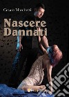 Nascere Dannati. E-book. Formato EPUB ebook di Cesare Marchetti