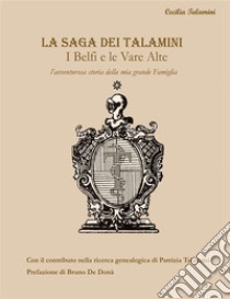 La saga dei Talamini - I Belfi e le Vare Alte. E-book. Formato EPUB ebook di Cecilia Talamini