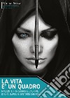 La vita è un quadro. Pennellate di sorrisi e lacrime. E-book. Formato EPUB ebook