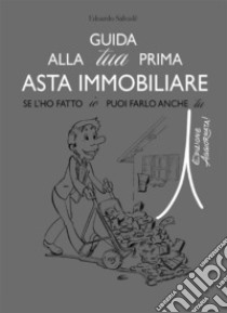 Guida alla tua prima asta immobiliare. E-book. Formato PDF ebook di Edoardo Salvadé