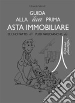 Guida alla tua prima asta immobiliare. E-book. Formato EPUB