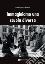 Immaginiamo una scuola diversa. E-book. Formato EPUB ebook