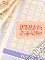 Vincere al Superenalotto - Metodo e sistema. E-book. Formato EPUB ebook