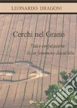 Cerchi nel grano. Tesi e confutazione di un fenomeno discutibile. E-book. Formato Mobipocket ebook