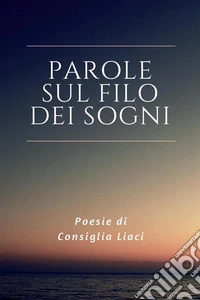 Parole sul filo dei sogni. E-book. Formato PDF ebook