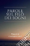 Parole sul filo dei sogni. E-book. Formato PDF ebook di Consiglia Liaci