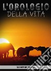 L'orologio della vita. E-book. Formato PDF ebook