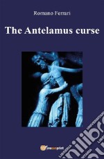 The Antelamus curse. E-book. Formato PDF ebook