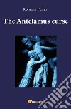 The Antelamus curse. E-book. Formato PDF ebook di Romano Ferrari